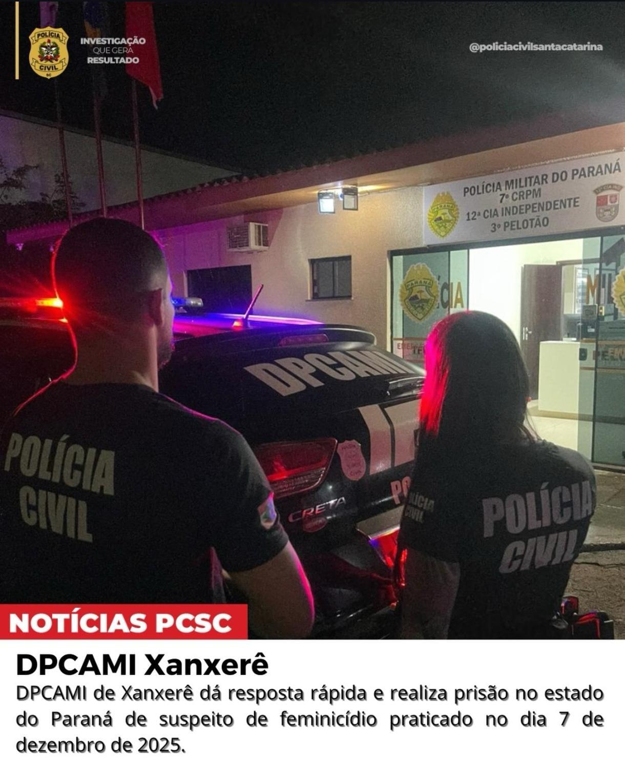 DPCAMI de Xanxerê dá resposta rápida e realiza prisão no estado do Paraná de suspeito de feminicídio praticado no dia 7 de Dezembro de 2025