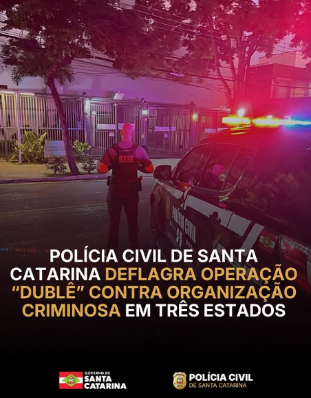 Polícia Civil de Santa Catarina deflagra Operação Dublê contra organização criminosa em três estados