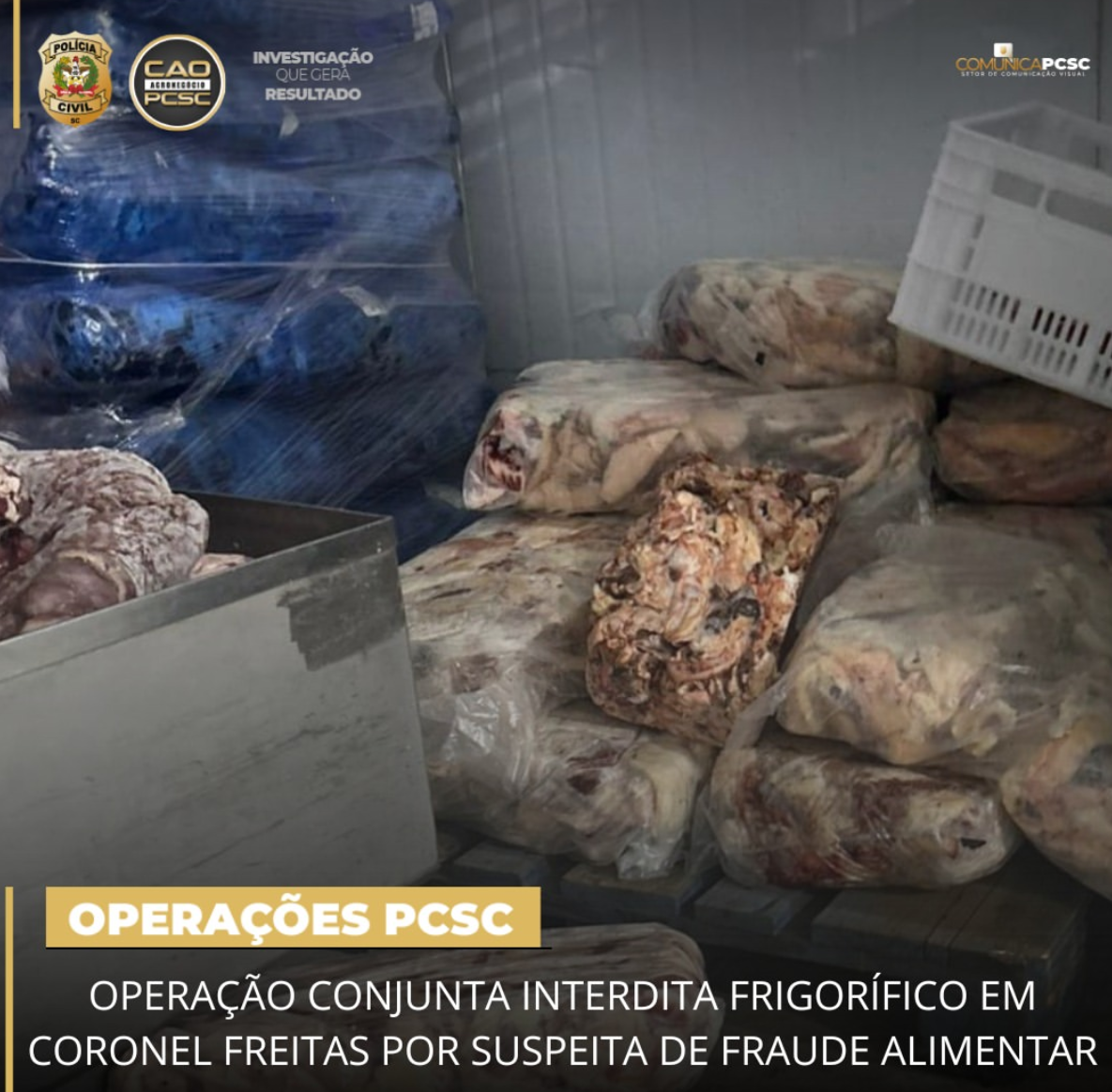 OPERAÇÃO CONJUNTA INTERDITA FRIGORÍFICO EM CORONEL FREITAS POR SUSPEITA DE  FRAUDE ALIMENTAR