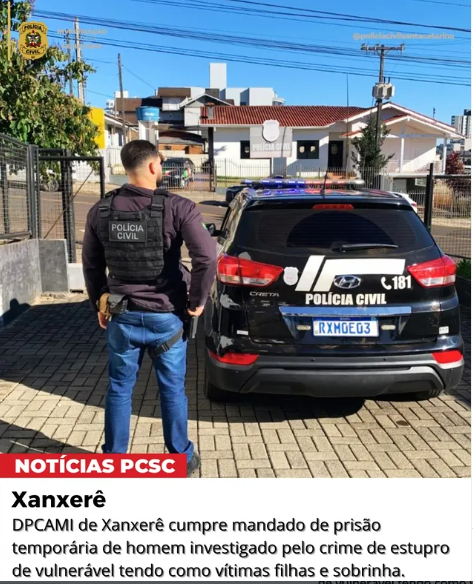 DPCAMI de Xanxerê cumpre mandado de prisão temporária de homem investigado pelo crime de estupro de vulnerável tendo como vítimas filhas e sobrinha