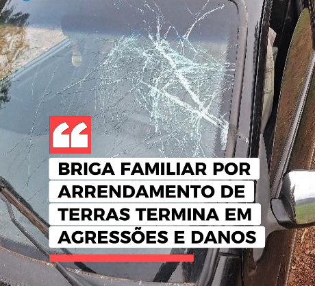  BRIGA FAMILIAR POR ARRENDAMENTO DE TERRAS TERMINA EM AGRESSÕES E DANOS EM SC