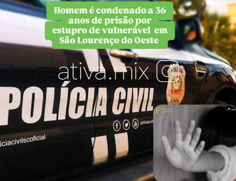 SÃO LOURENÇO DO OESTE/SC – ESTUPRO DE VULNERÁVEL: JUSTIÇA CONDENA HOMEM A MAIS DE 36 ANOS DE PRISÃO POR ABUSAR SEXUALMENTE DA PRÓPRIA NETA POR ANOS